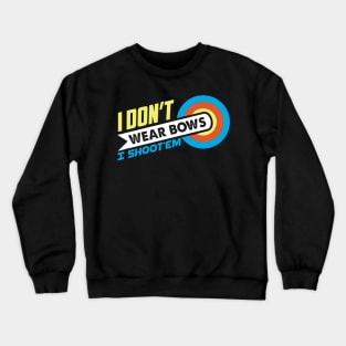 I Don't Wear Bows I Shoot'em - Archer Gift print Crewneck Sweatshirt